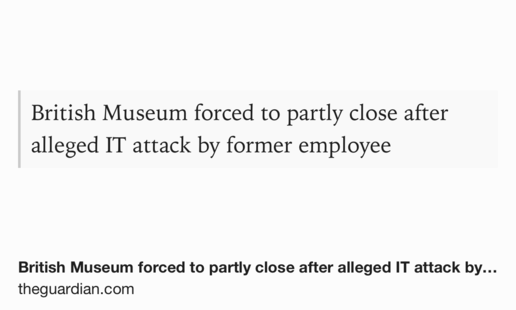 Text Shot: British Museum forced to partly close after alleged IT attack by former employee
